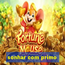 sonhar com primo